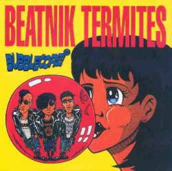 Beatnik Termites : Bubblecore
